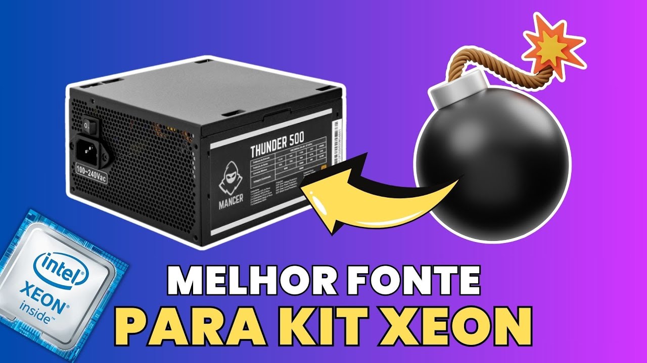 QUAL FONTE COMPRAR PARA O KIT XEON ?