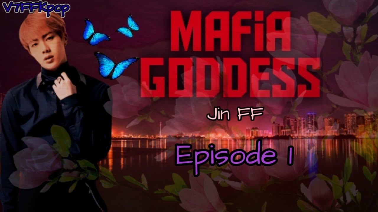Mafia Goddess [♧Jin FF Ep. 1♧]