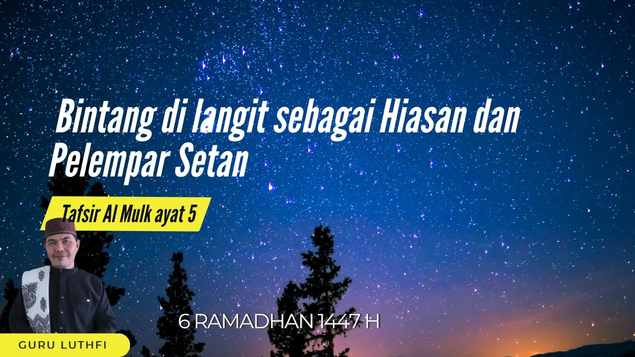 6 RAMADHAN 1447 - Al Mulk ayat 5. Bintang di langit sebagai Hiasan dan Pelempar Setan