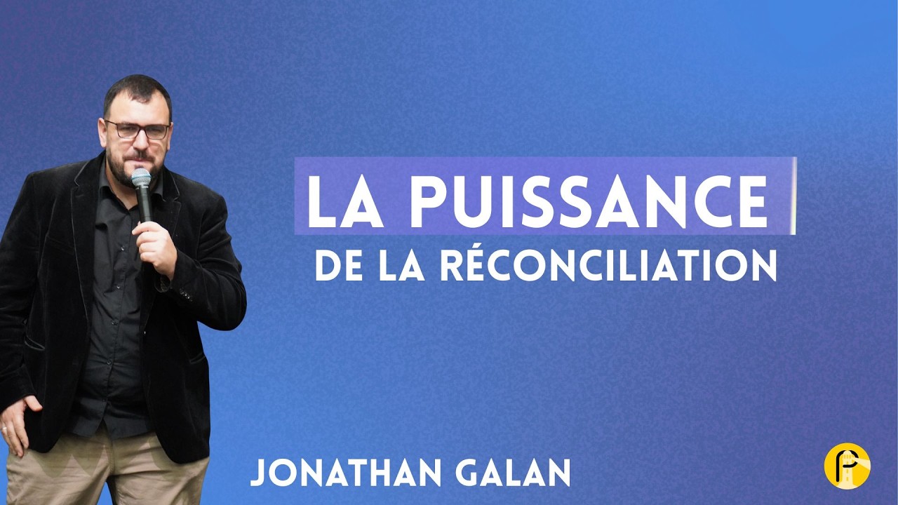 La puissance de la réconciliation  - Jonathan Galan - Dimanche 8 février 2026