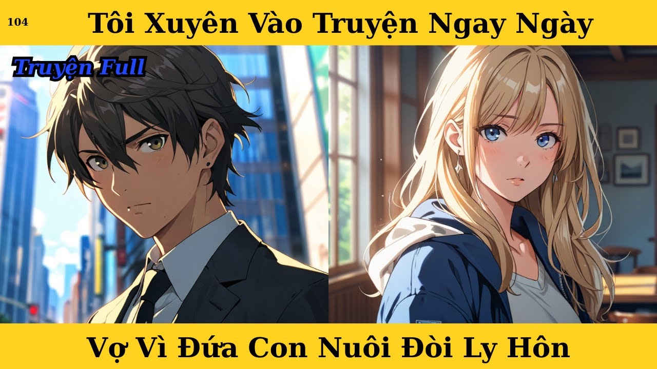 [Truyện Audio Full] Tôi Xuyên Vào Truyện Ngay Ngày Vợ Vì Đứa Con Nuôi Đòi Ly Hôn