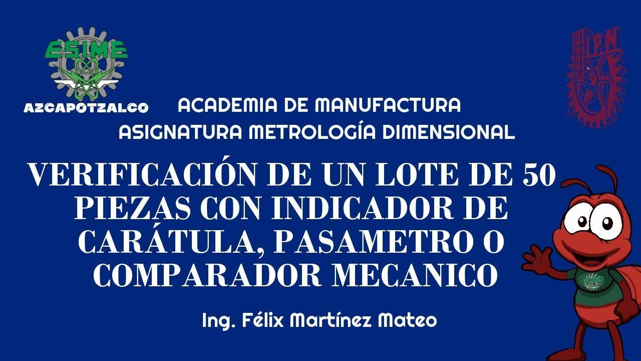 VERIFICACIÓN DE UN LOTE DE 50 PIEZAS CON INDICADOR DE CARÁTULA, PASAMETRO O COMPARADOR MECANICO