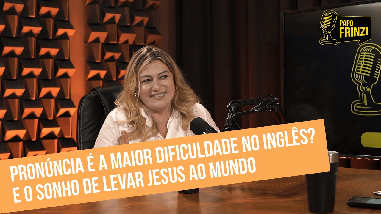 Pronúncia é a maior dificuldade no inglês? E o sonho de levar Jesus ao mundo 🌍