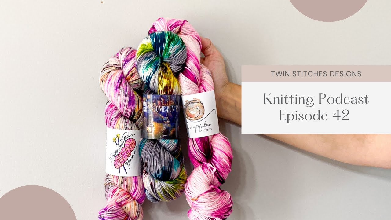 Twin Stitches Designs Knitting Podcast | Episode 42