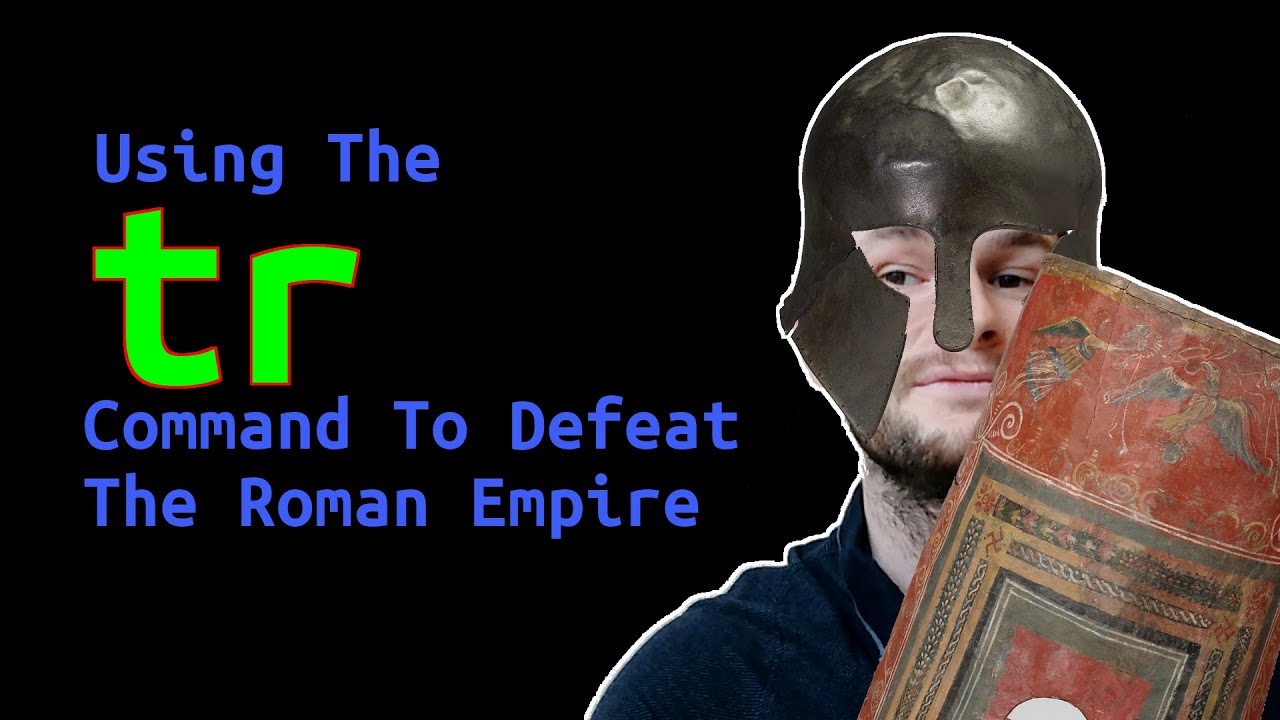I Used The Linux/Unix tr Command To Defeat The Roman Empire