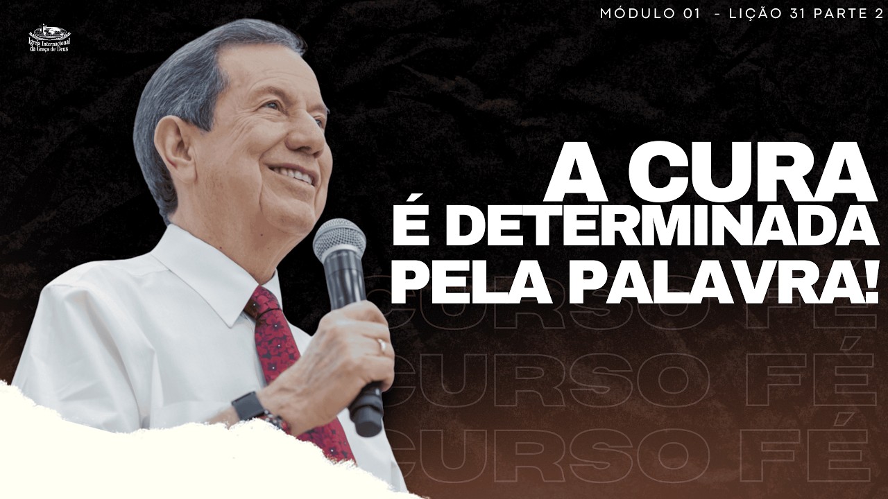 CURSO FÉ_31 - A CURA É DETERMINADA PELA PALAVRA / LIÇÃO 31 PARTE 2
