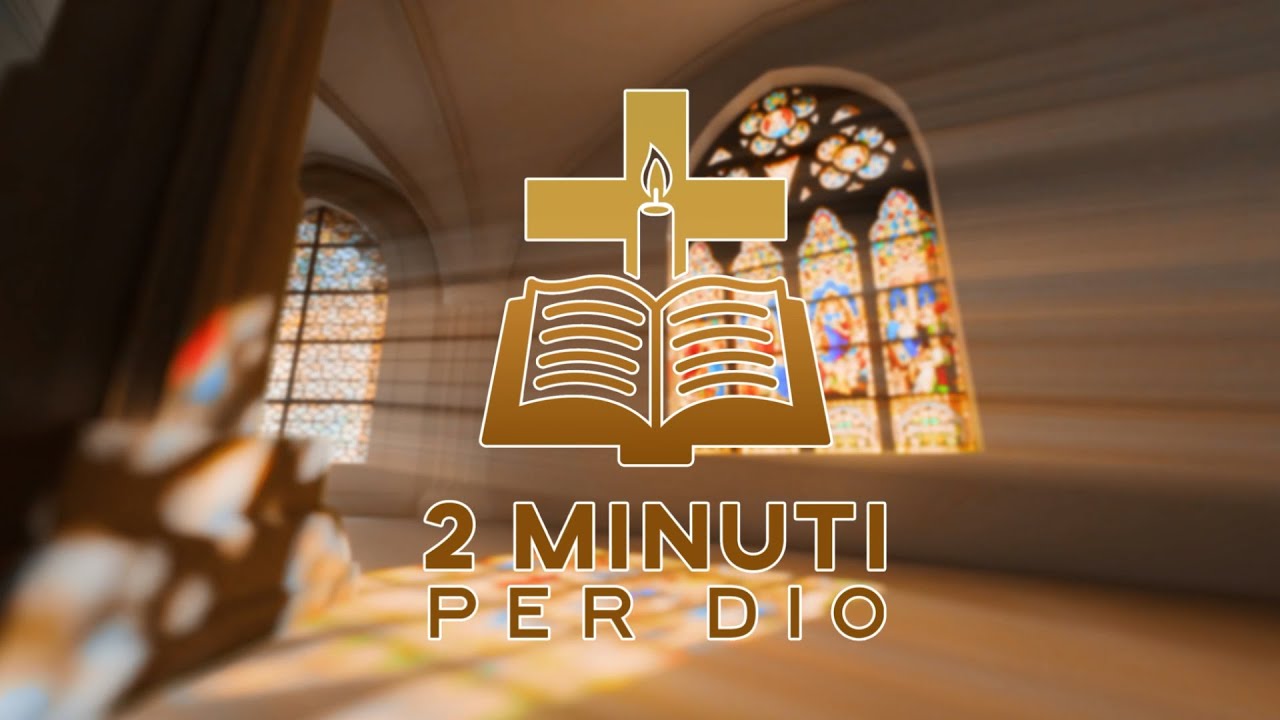 DUE MINUTI PER DIO - a cura di Don Vito Martinelli