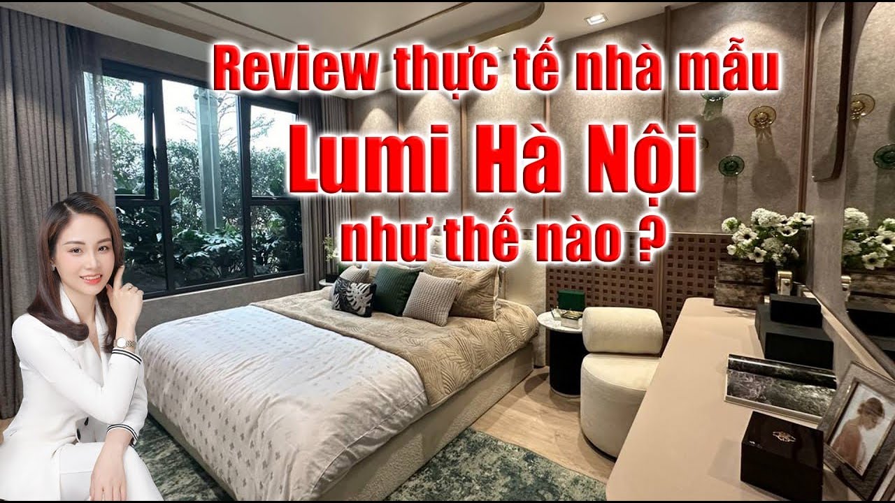 Review thực tế căn hộ mẫu dự &aacute;n Lumi H&agrave; Nội  Phương Vinhomes