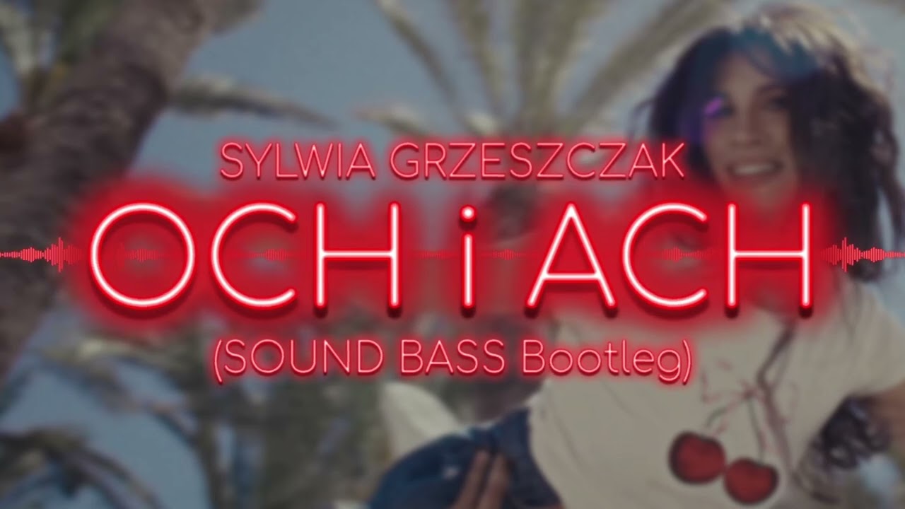 Sylwia Grzeszczak - och i ach (SOUND BASS Bootleg)