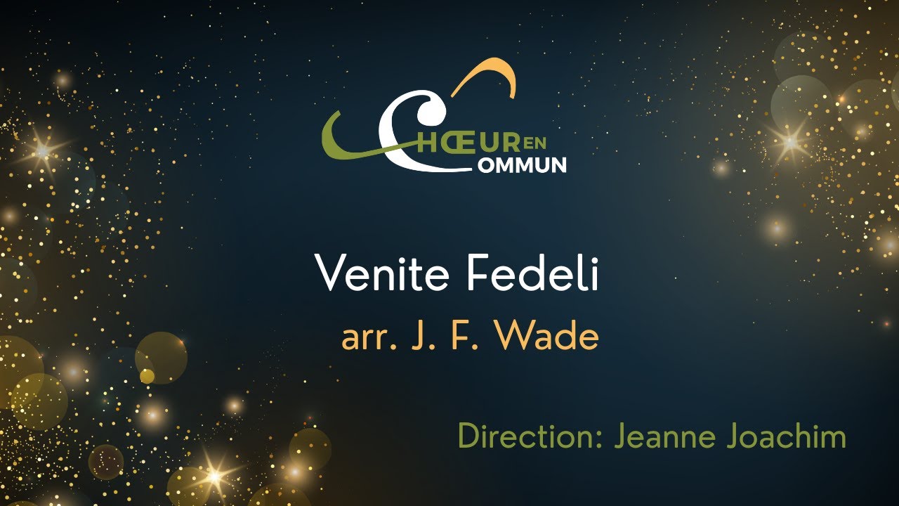 Venite Fedeli, arr. J. F. Wade - Le Chœur en Commun