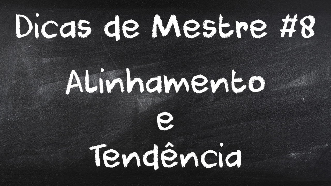 Alinhamento e Tendência | Dicas de Mestre #8