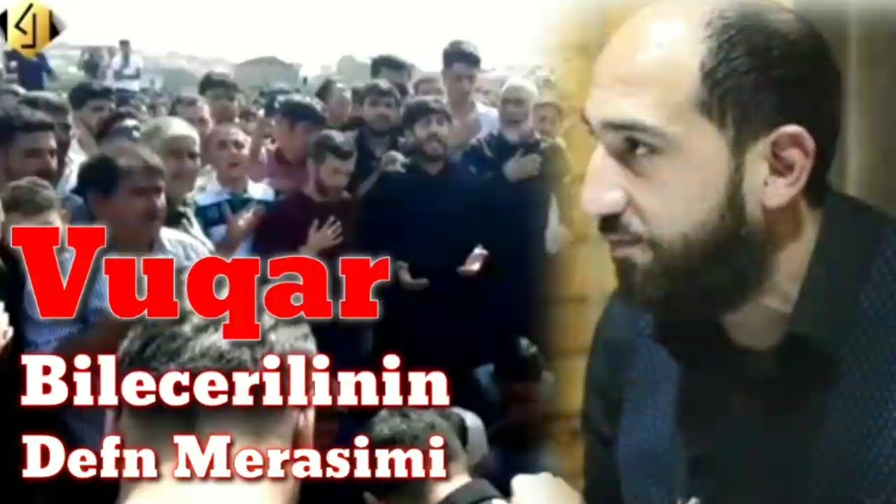 Meyxana&ccedil;i Vuqar Bilecerilinin Defn merasimi AnbaAn Goruntuler