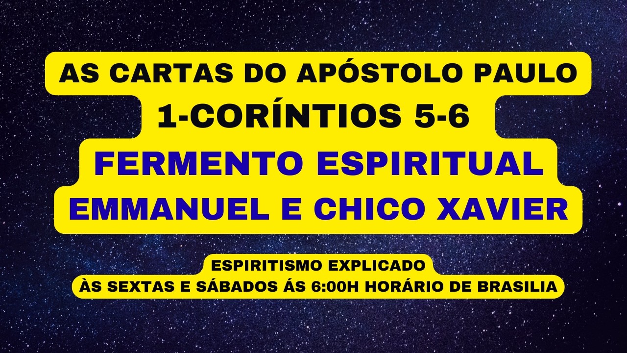 AS CARTAS DO APÓSTOLO PAULO  1-CORÍNTIOS 5-6 FERMENTO ESPIRITUAL  - EMMANUEL E CHICO XAVIER