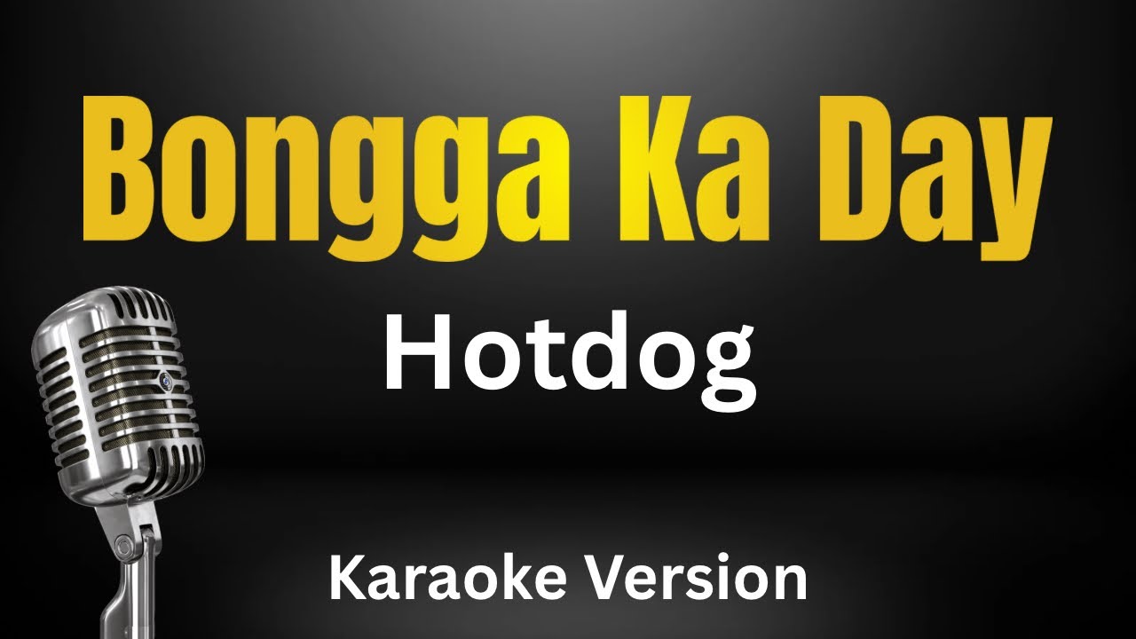 Bongga Ka Day - Hotdog (Karaoke Version)