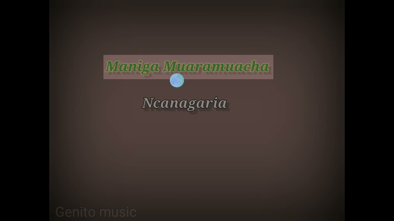 Maniga Muaramuacha_ Ncanagaria