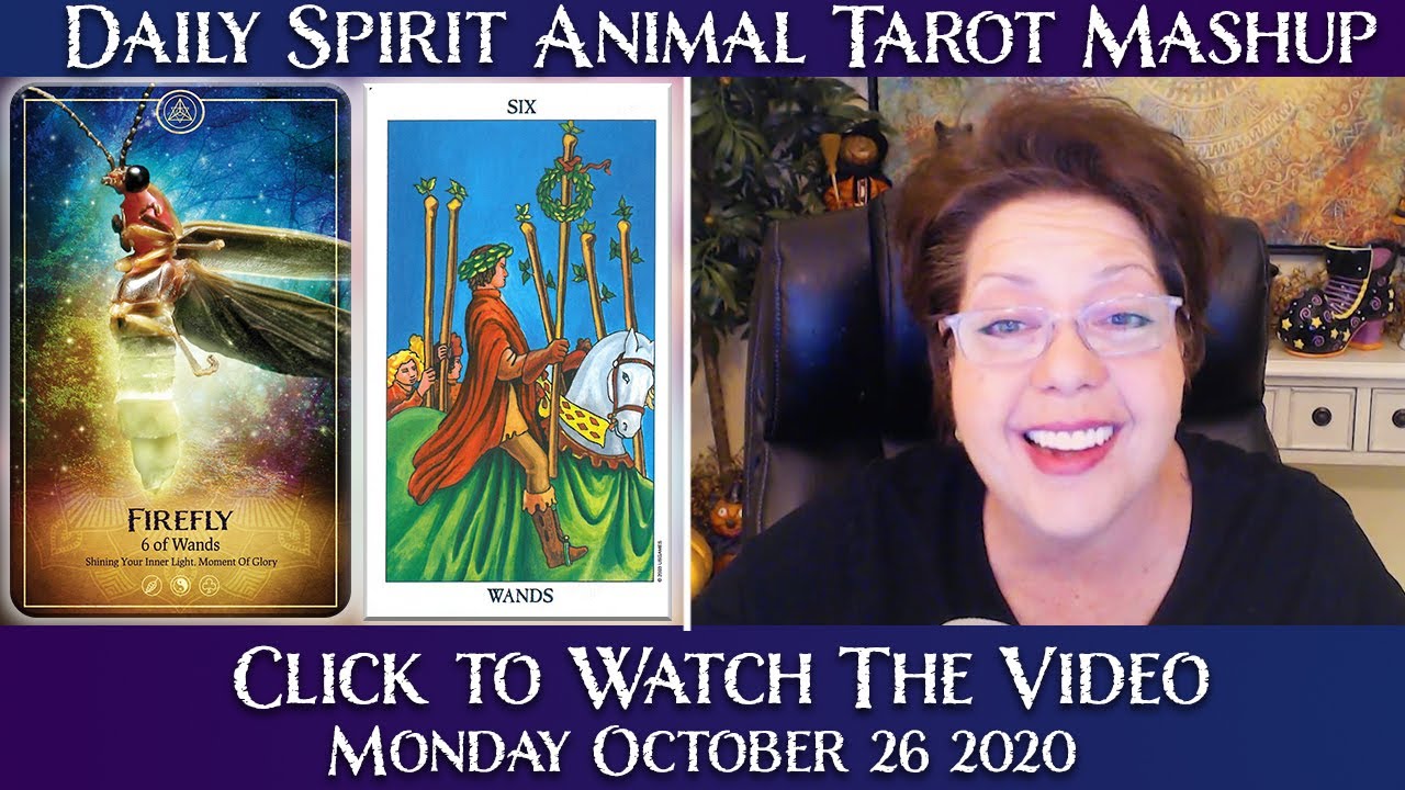 Pick a Card Daily Tarot Reading - Mon. Oct. 26, 2020 - FIREFLY SPIRIT ANIMAL AND SIX OF WANDS