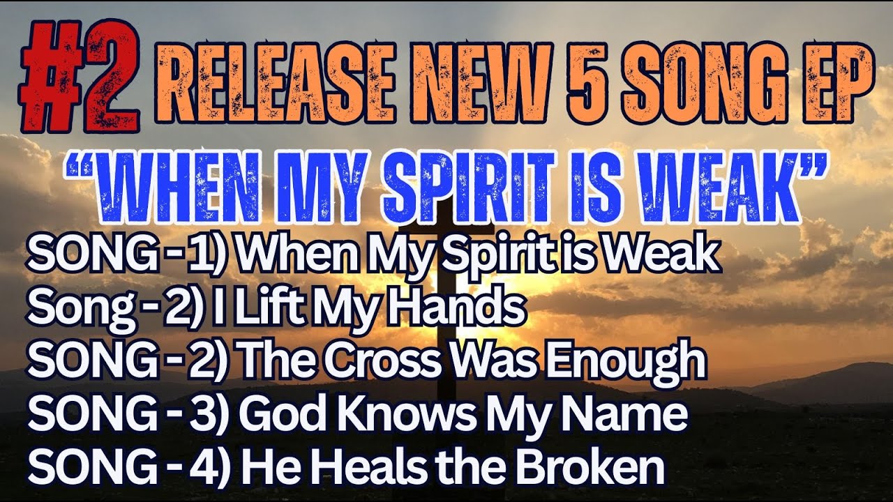 NEW EP - WHEN MY SPIRIT IS WEAK + 4 NEW SONGS