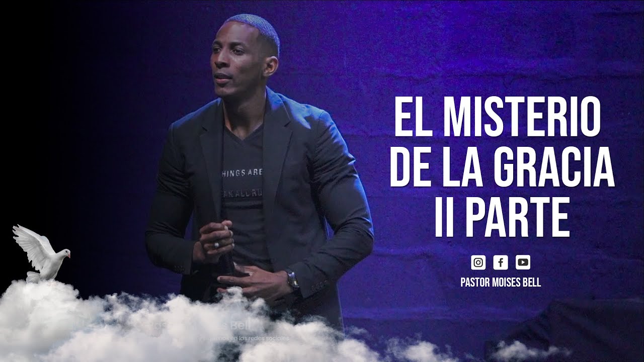 PASTOR MOISES BELL - EL MISTERIO DE LA GRACIA II PARTE