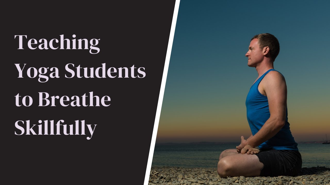 Yoga Teacher's Companion #13: Teaching New Yoga Students to Breath Skillfully.
