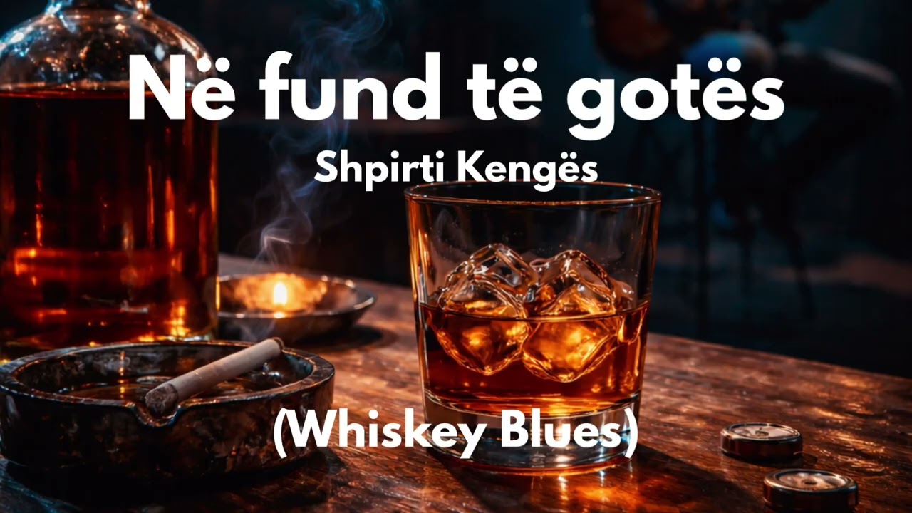 Në fund të gotës - Shpirti Kengës (Whiskey Blues)