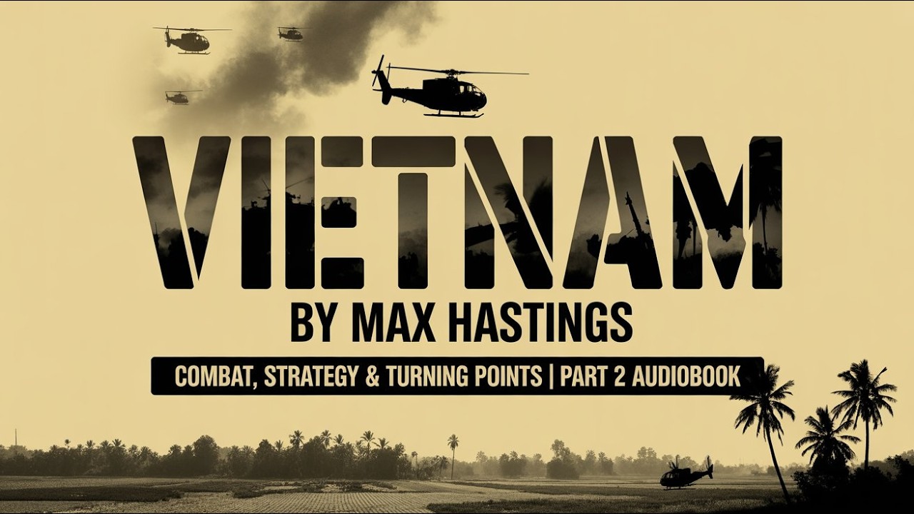 Vietnam by Max Hastings &ndash; Combat, Strategy & Turning Points | Part 2 Audiobook 🔥🎙️