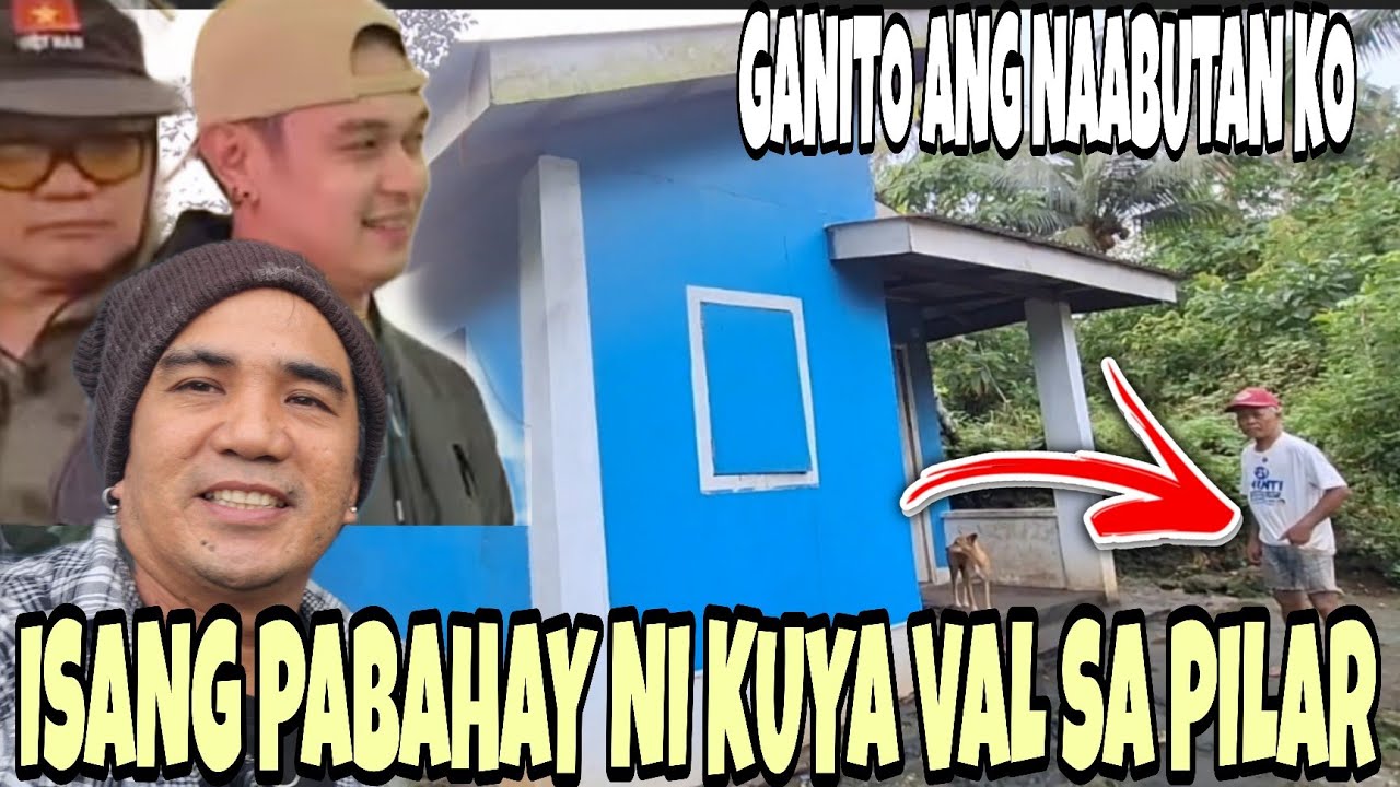 ISANG PABAHAY NI KUYA VAL SA PILAR  GANITO  NA  TATAY ROMEO NATUWA SA PAG BIDITA KO KUMANTA