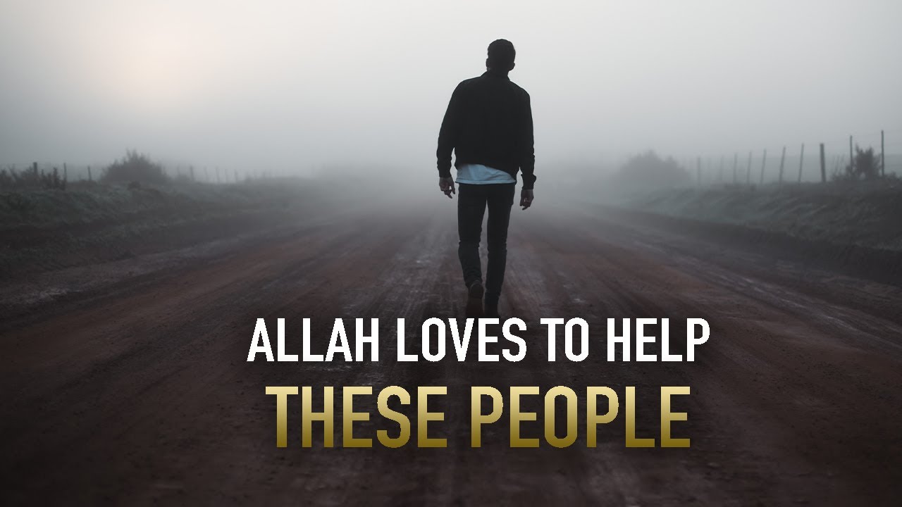 ALLAH LOVES TO HELP THESE FEW PEOPLE