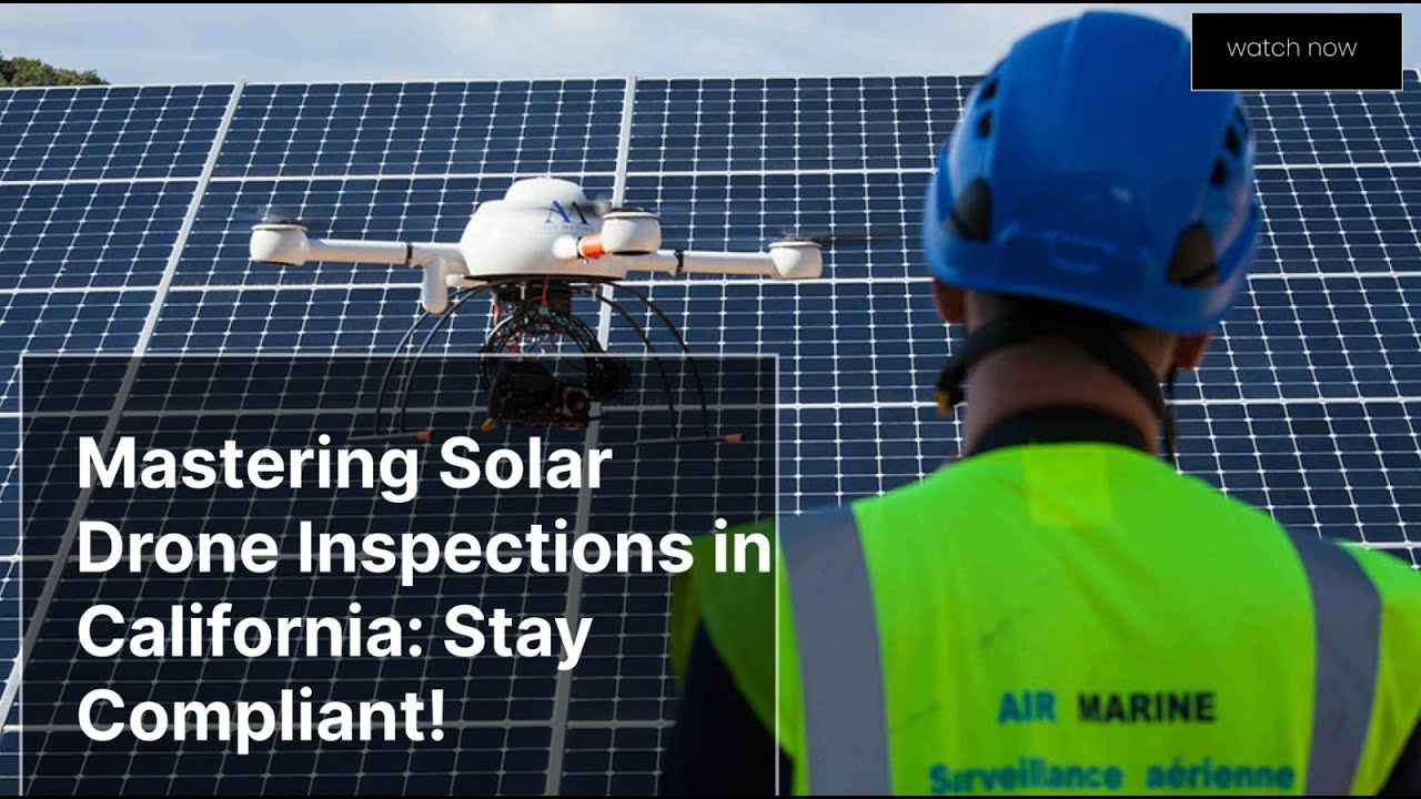 Mastering Solar Drone Inspections in California: Stay Compliant!