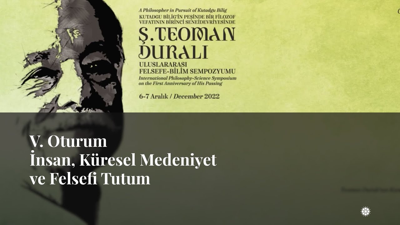 V. Oturum I İnsan, Küresel Medeniyet ve Felsefi Tutum