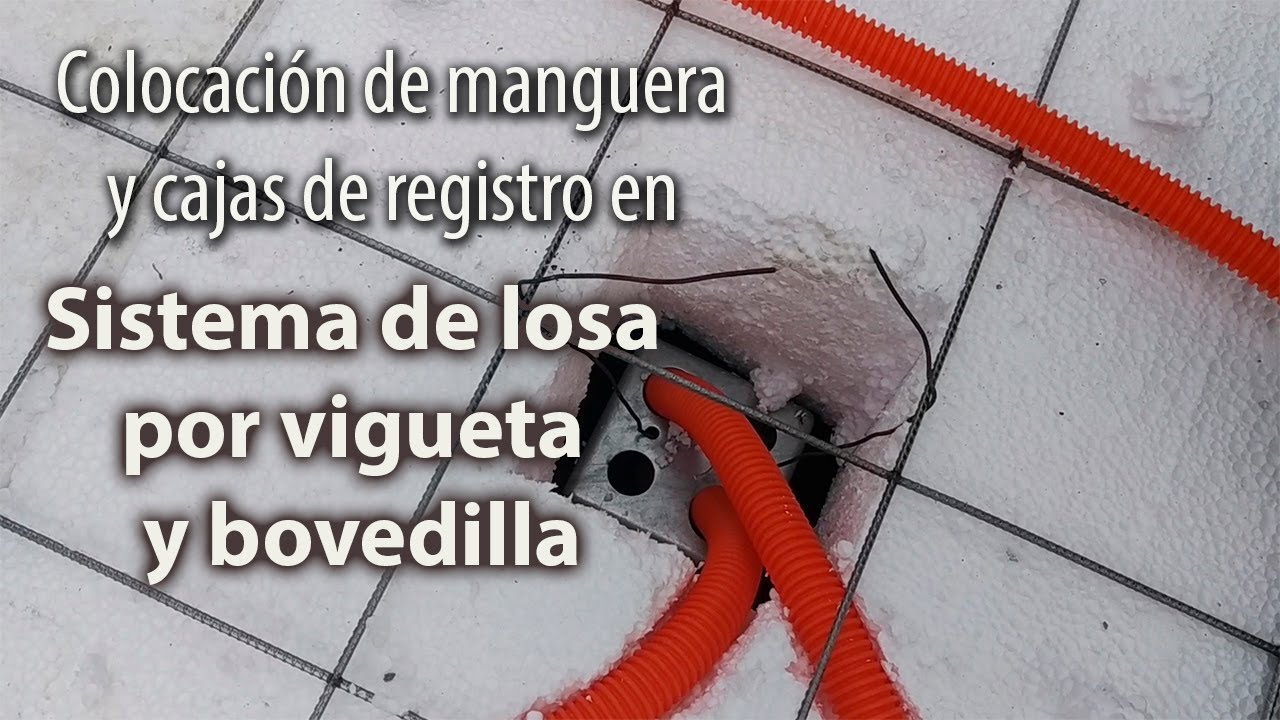 COLOCACIÓN DE MANGUERA EN SISTEMA DE LOSA POR VIGUETA Y BOVEDILLA