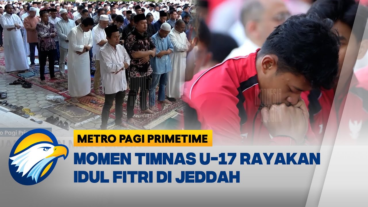 Jelang Piala Asia, Timnas U-17 Lebaran Terlebih Dulu di Jeddah - [Metro Pagi Primetime]