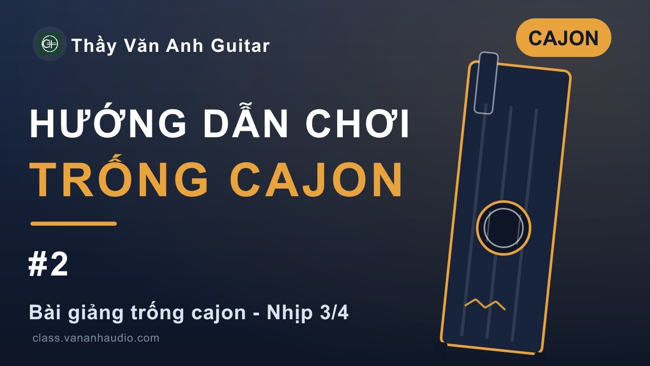 #2. Nhịp 3/4 Bài giảng trống cajon Văn Anh