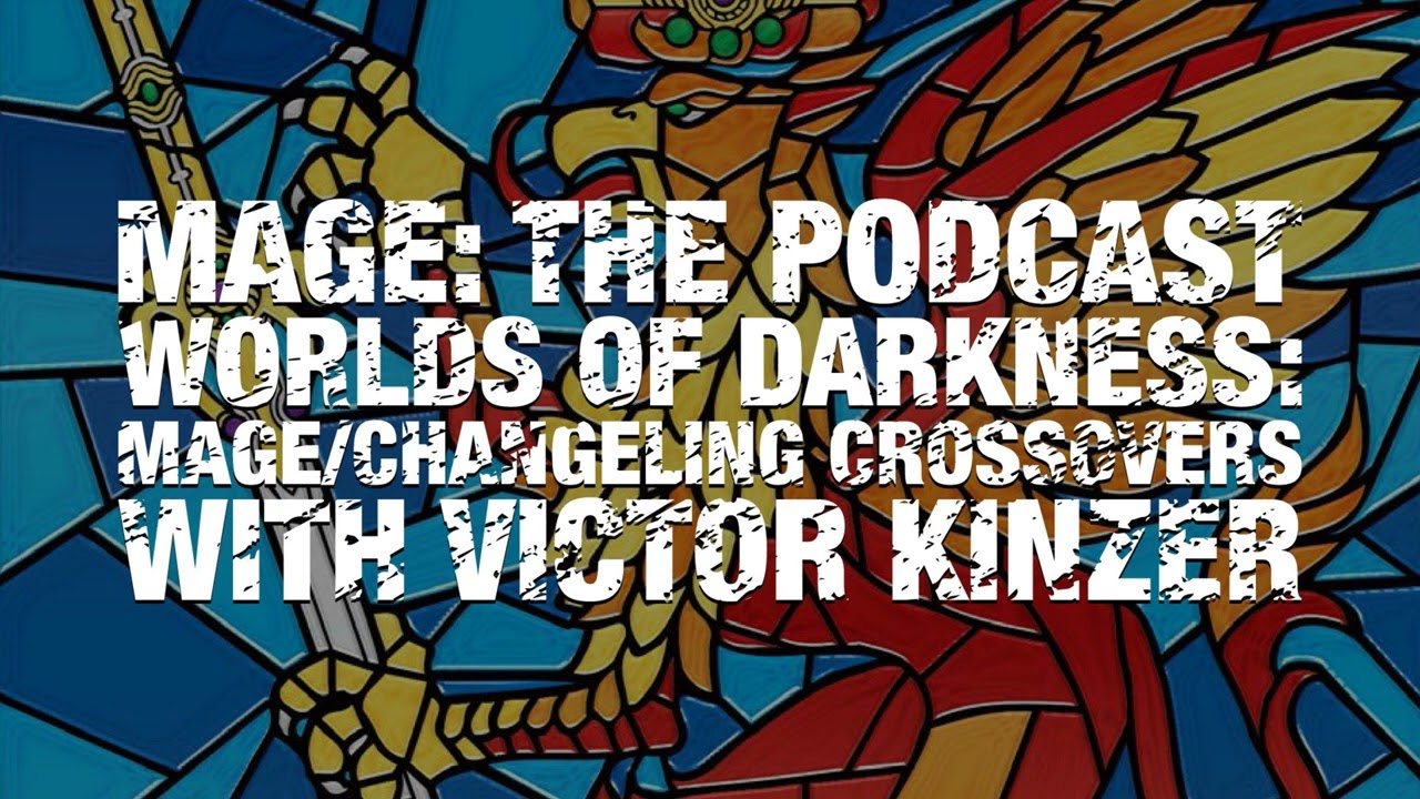 Worlds of Darkness: Mage/Changeling Crossovers with Victor Kinzer