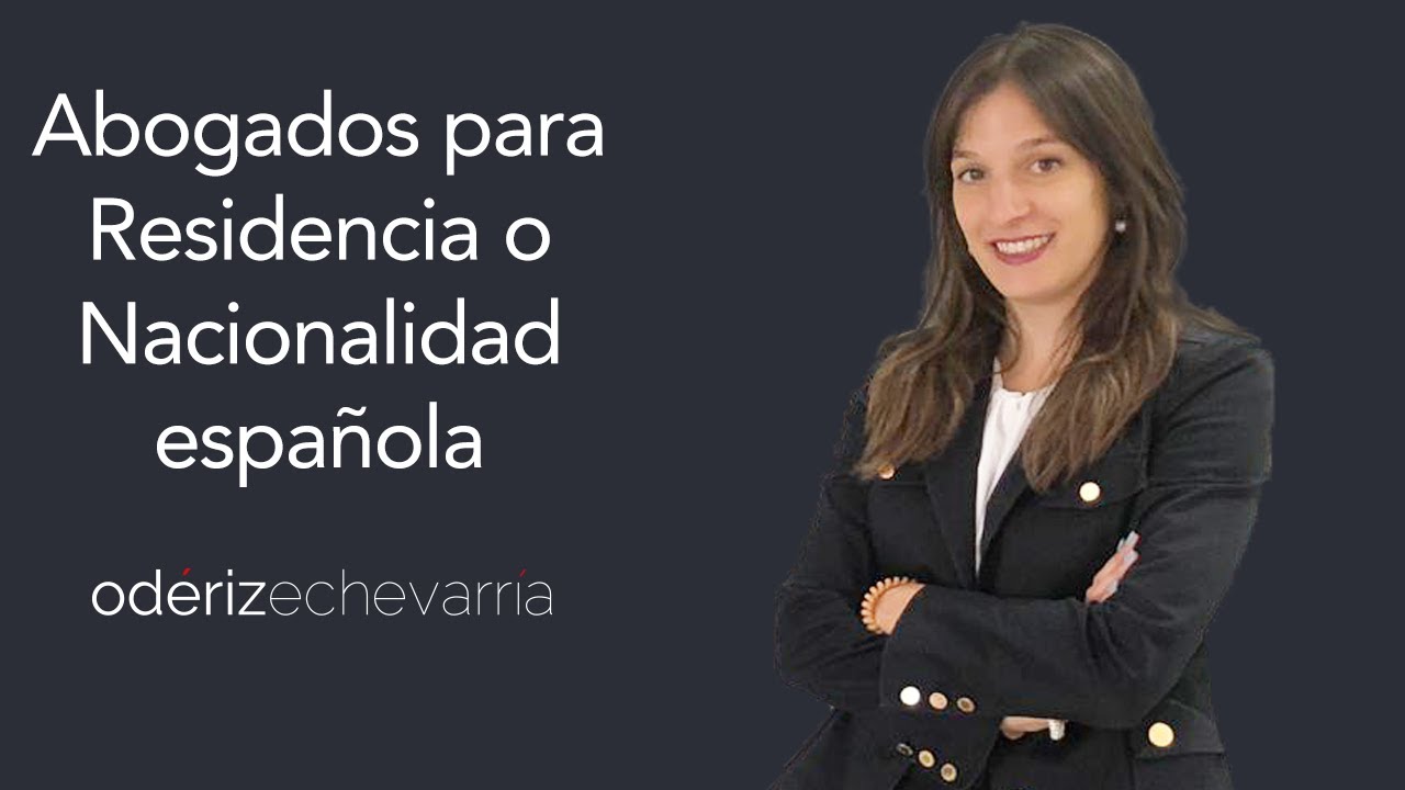 Abogados para Residencia y Nacionalidad española | Odériz Echevarría Abogados