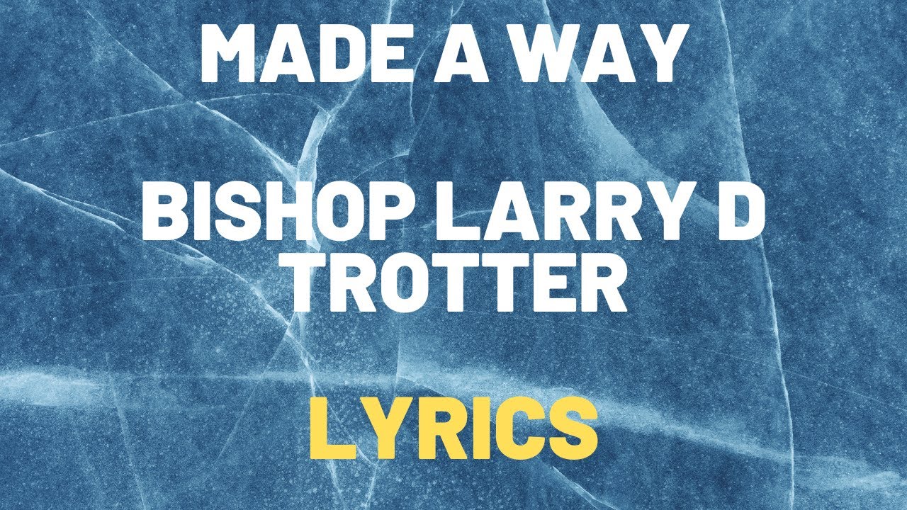 Made A Way -bishop Larry d trotter lyrics (2025)