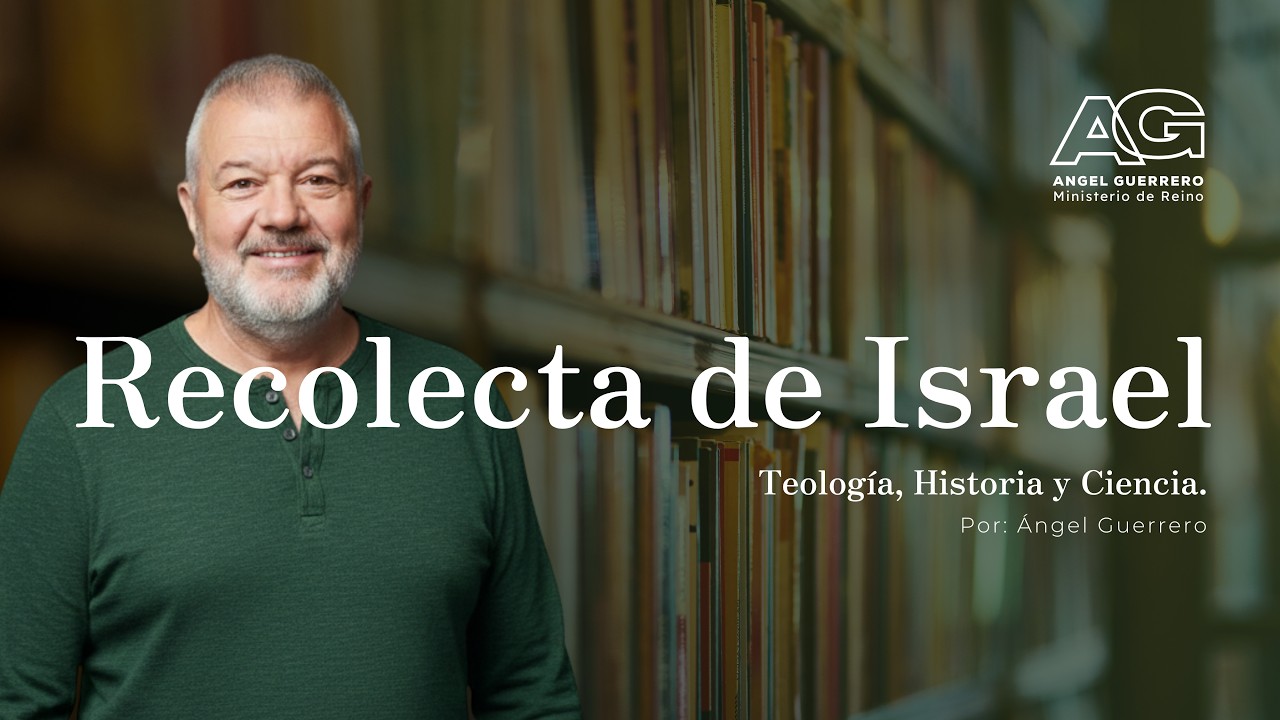 Recolecta de Israel | Canal Teología, Historia y Ciencia. Por: Ángel Guerrero