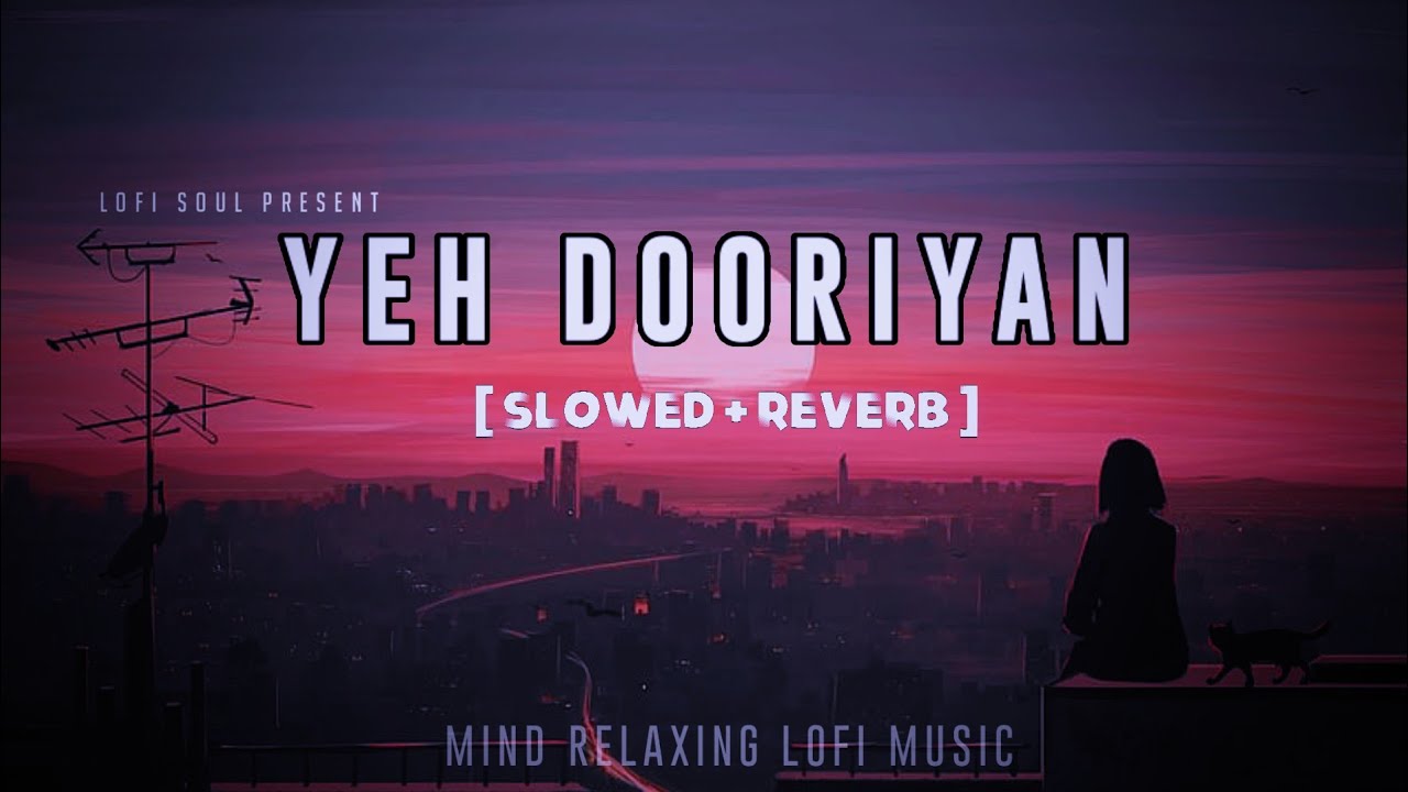 Yeh Dooriyan [ slowed x reverb ] Lofi Music | Love Aaj Kal | Mohit Chauhan @LofiSoul-official73