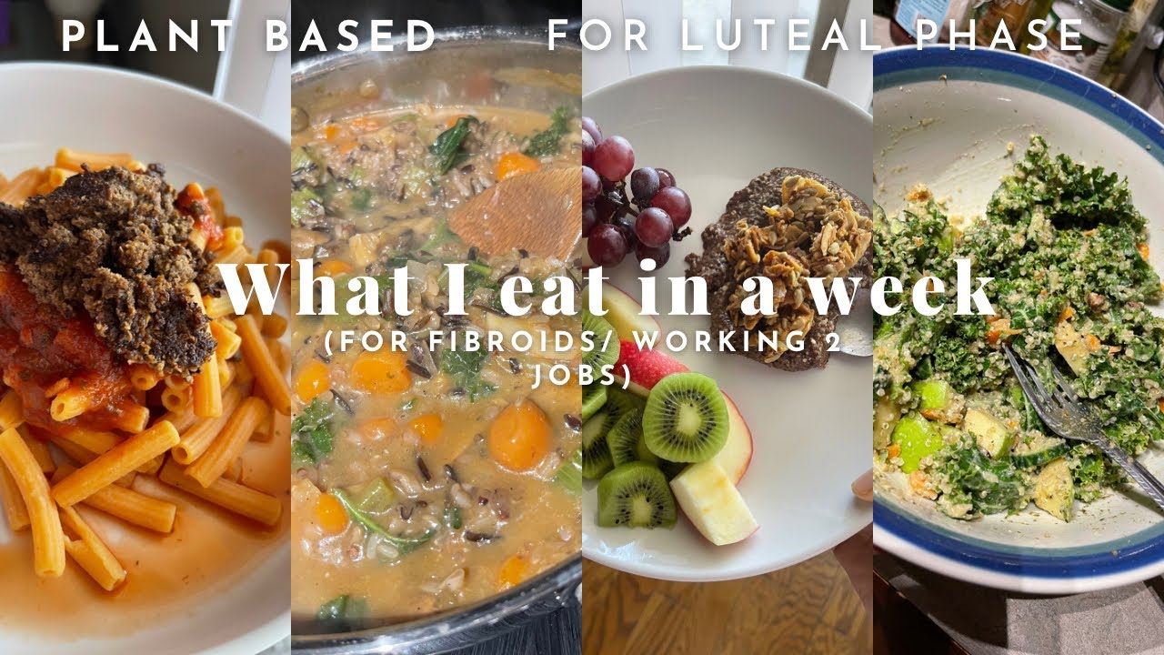 What I eat in a week working 9-5 (Plant based, Luteal Phase) | Fibroid healing journey