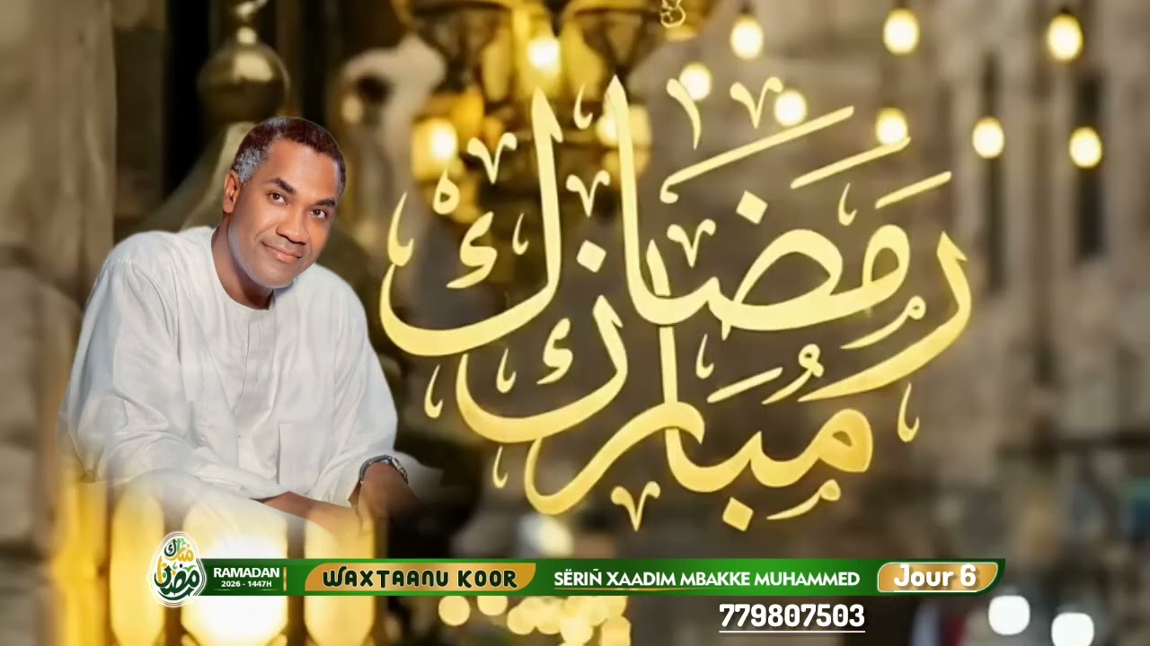 Waxtaanu Koor Sëriñ Xaadim Mbakke Muhammed Ramadan 2026 ( Jour 6 )