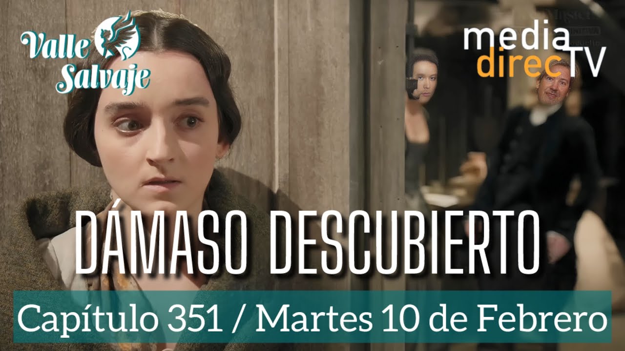 🔵 Capítulo 351 Valle Salvaje AVANCE / Dámaso descubierto.