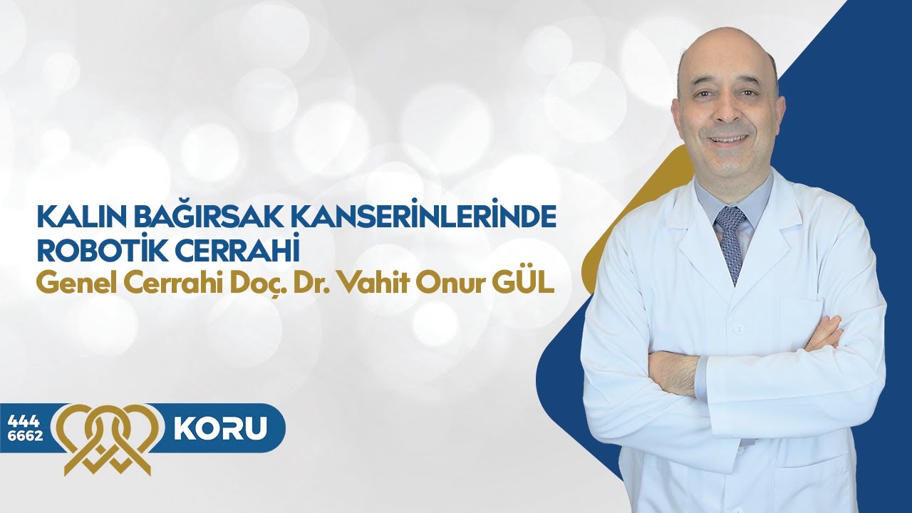 Kalın Bağırsak Kanserlerinde Robotik Cerrahi - Genel Cerrahi Do&ccedil;. Dr. Vahit Onur G&Uuml;L