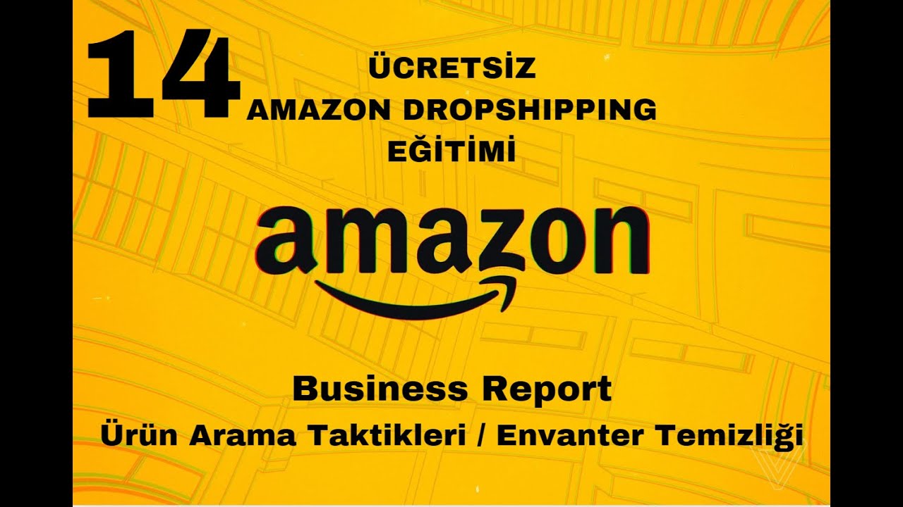 14-Business Report Envanter Temizliği ve Analizi/2025/ÜCRETSİZ A'danZ'ye AMAZON DROPSHIPPING EĞİTİMİ