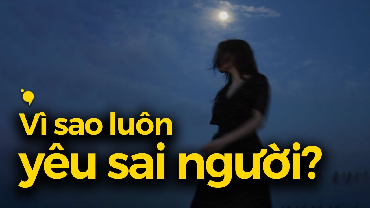 Vì sao luôn gặp sai người? Podcast