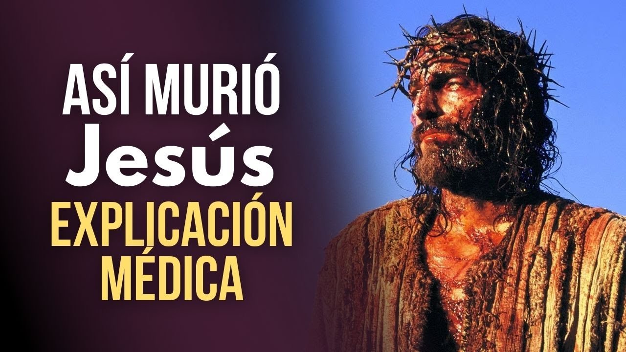 C&oacute;mo muri&oacute; Jes&uacute;s SEG&Uacute;N LA CIENCIA, explicado medicamente