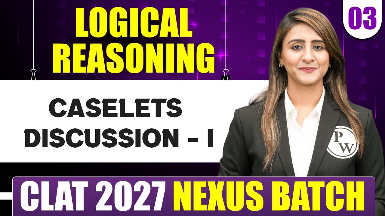 Logical Reasoning 03 | Caselets Discussion - I | CLAT 2027 Preparation
