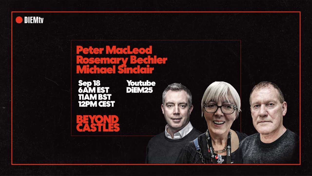 Beyond Castles &mdash; Rosemary Bechler & Michael Sinclair in conversation with Peter MacLeod | DiEM25
