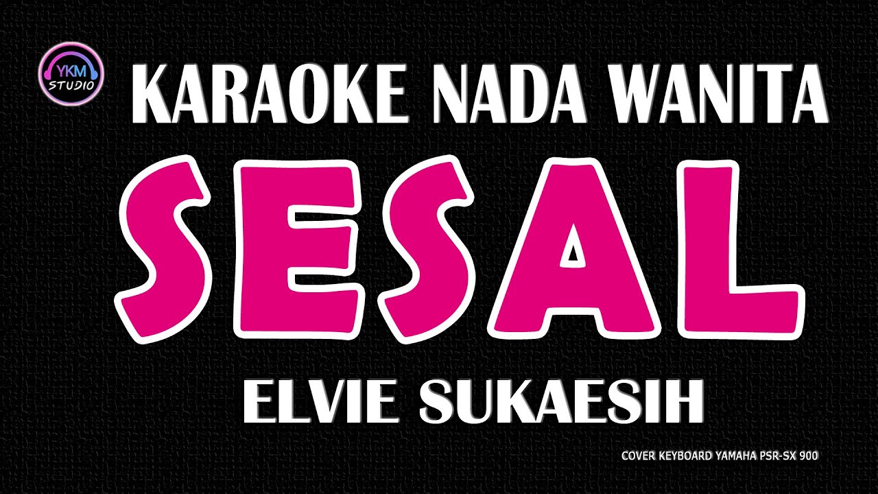 SESAL - Karaoke Nada Wanita  - ELVIE SUKAESIH