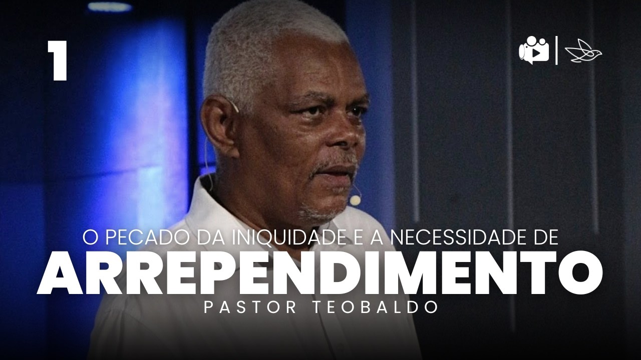 O Pecado da Iniquidade e a Necessidade de Arrependimento // Pr. Teobaldo