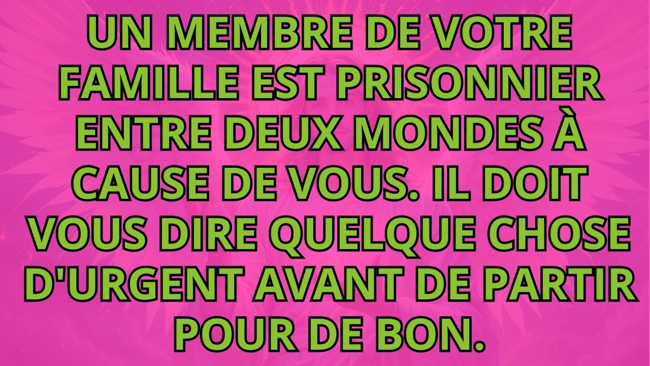 Quelqu' un dans votre famille est coincé entre deux mondes à cause de vous et doit vous dire quelque