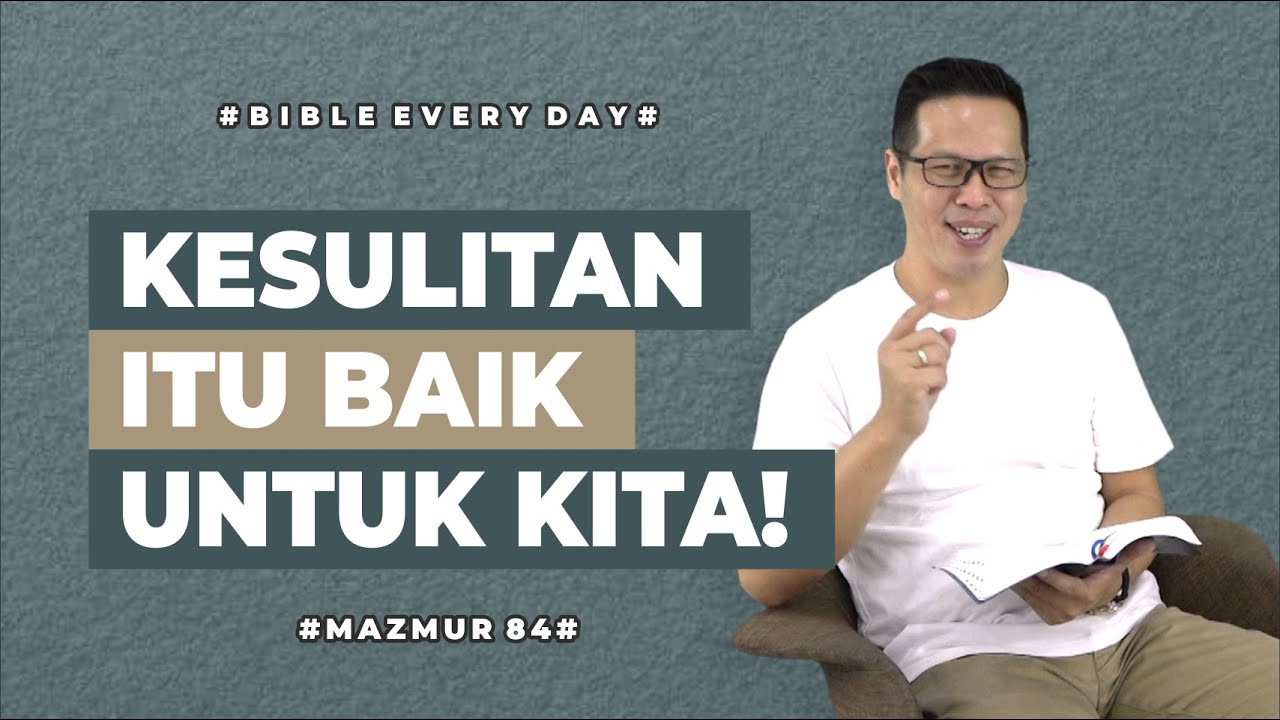 Kesulitan itu Baik untuk Kita! (Mazmur 84) - Petrus Kwik  |  BIBLE EVERY DAY